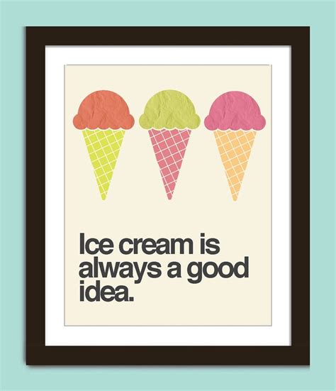 Ice Cream Is Always A Good Idea Ice Cream Poster Ice Cream Quotes
