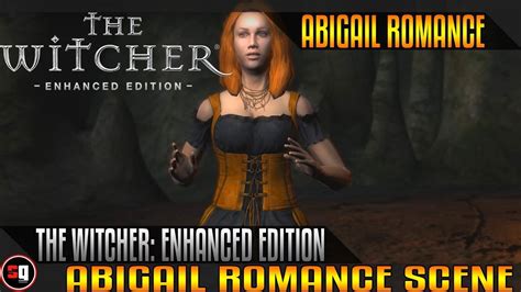These cut scenes all open. The Witcher: Enhanced Edition - Abigail Romance - YouTube