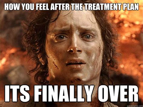 How You Feel After The Treatment Plan Its Finally Over Finished Frodo Quickmeme