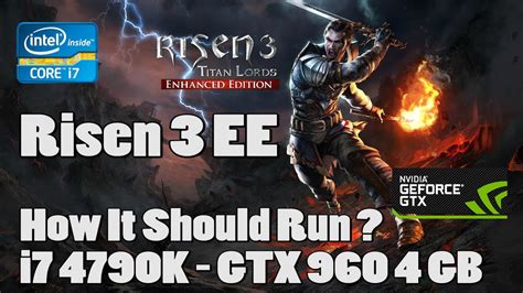 How It Should Run Risen 3 Enhanced Edition I7 4790K GTX 960 4GB