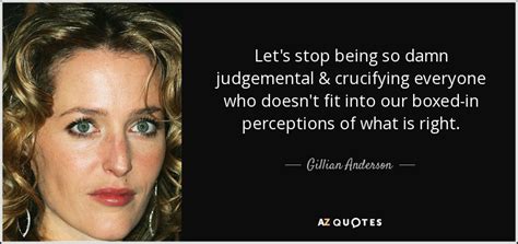 Gillian Anderson Quote Lets Stop Being So Damn Judgemental