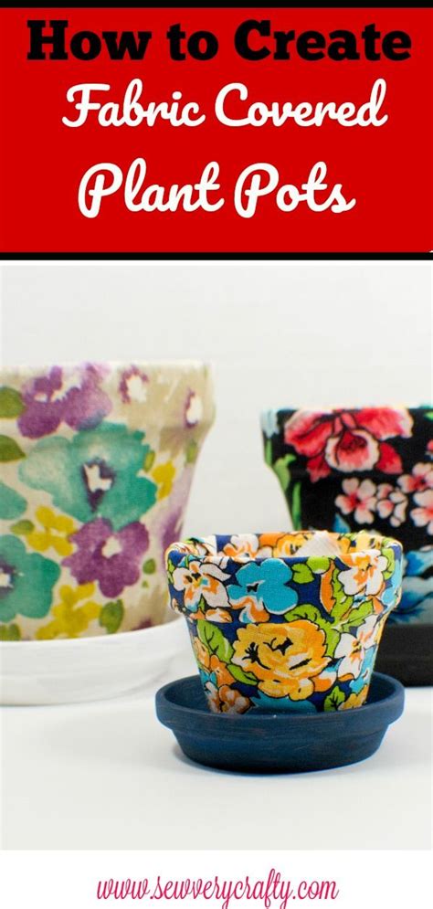 How To Make Fabric Covered Plant Pots Fabric Crafts Diy Plant Pot