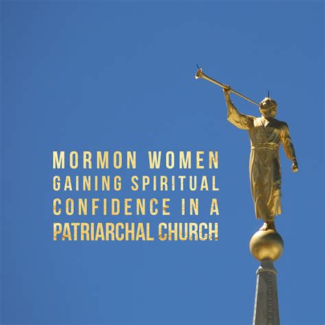 390392 Mormon Women Gaining Spiritual Confidence Within A Patriarchal Church Mormon Matters