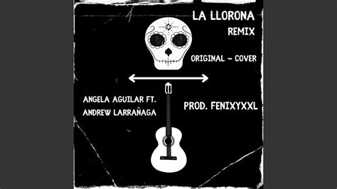 La llorona Angela Aguilar ft Andrew Larrañaga Remix Original
