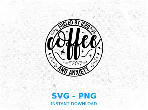 Fueled By Iced Coffee And Anxiety Svg Iced Coffee Png Trendy Iced