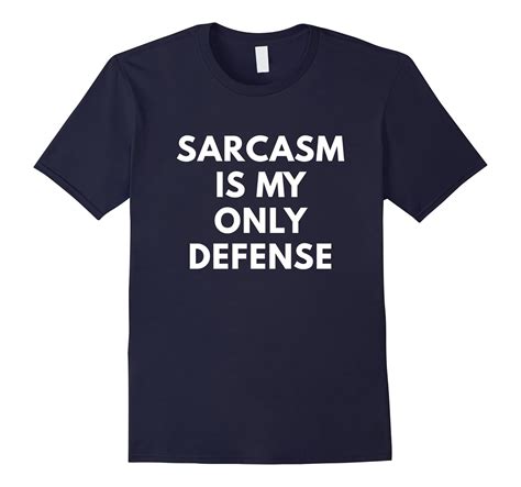 Sarcasm Is My Only Defense Shirt Funny Text Shirts Art Artvinatee