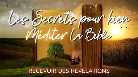 Les Secrets Pour Bien Méditer La Bible Recevoir Des Révélations Youtube