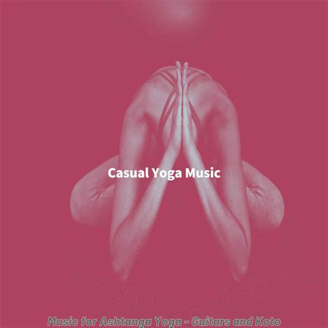 Dream Like Ambience For Ashtanga Yoga Song And Lyrics By Casual Yoga Music Spotify