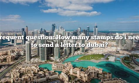 Frequent Question How Many Stamps Do I Need To Send A Letter To Dubai The Right Answer