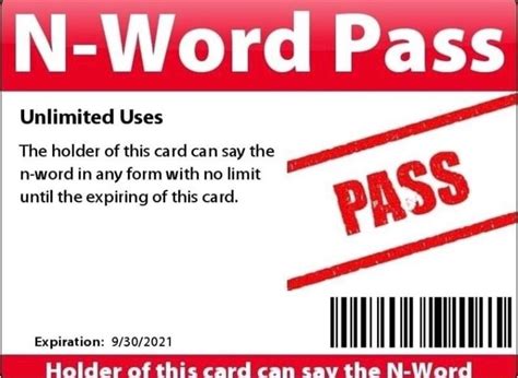 N Word Pass Unlimited Uses The Holdel Of This Ca Rd Ca N Say The N Word In Any Form With No