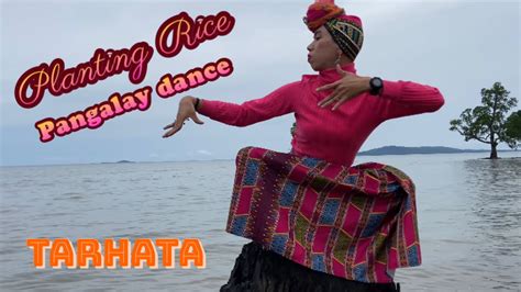 Planting Rice Pangalay Dance Youtube