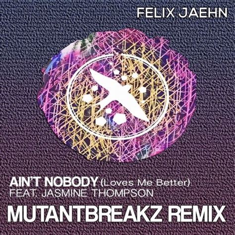 Stream Felix Jaehn Aint Nobody Loves Me Better Ft Jasmine Thompson Mutantbreakz Remix
