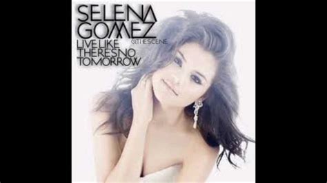 Live Like Theres No Tomorrow Bye Selena Gomez Youtube