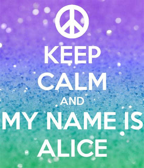 Keep Calm And My Name Is Alice Poster Alice Keep Calm O Matic