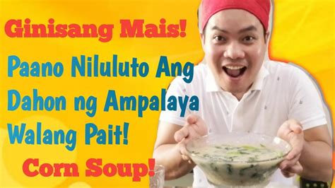 Ginisang Mais Recipe Technique Sa Ampalaya Na Walang Pait Corn Soup