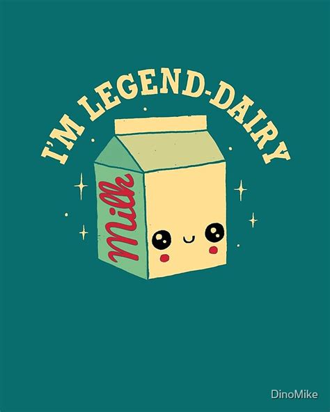 Legend Dairy By Dinomike Redbubble