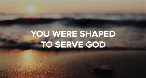 You Were Shaped To Serve God Triton World Mission Center
