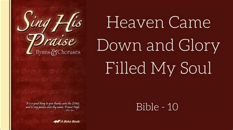 Heaven Came Down And Glory Filled My Soul Bible 10 Youtube