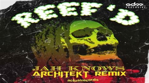 Reef D Jah Knows Architekt Remix Edm Com Exclusive Youtube