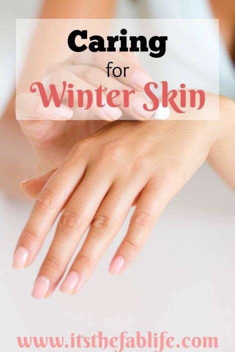 How To Care For Winter Skin The Fab Life Winter Skin Care Winter