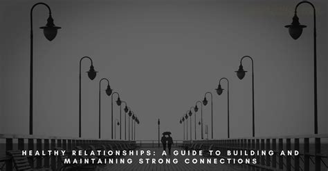 Healthy Relationships A Guide To Building And Maintaining Strong