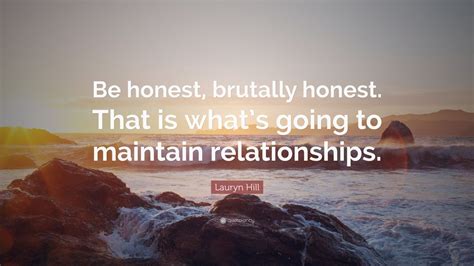 Lauryn Hill Quote “be Honest Brutally Honest That Is What’s Going To Maintain Relationships