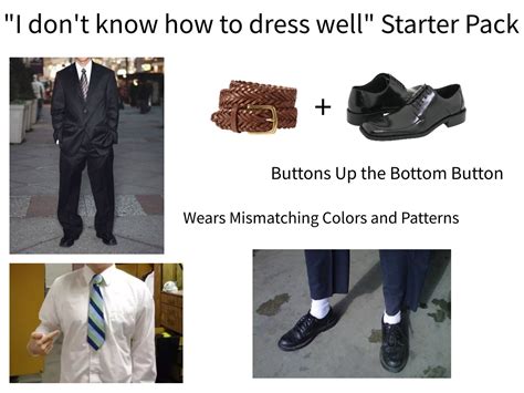 I Dont Know How To Dress Well Starter Pack Rstarterpacks Starter Packs Know Your Meme