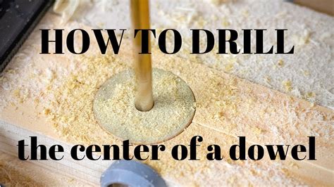 How To Drill A Hole In The Center Of A Dowel Youtube