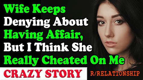 wife keeps denying about having affair but i think she really cheated on me reddit cheating