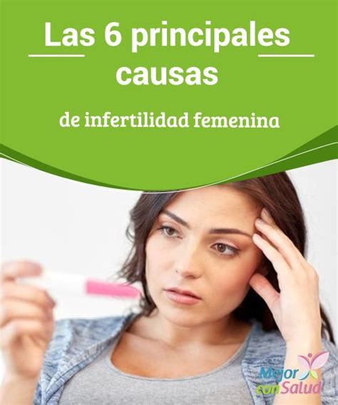 Las 6 Principales Causas De Infertilidad Femenina Infertilidad