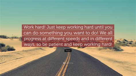 Hiromi Quote Work Hard Just Keep Working Hard Until You
