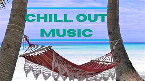 Chill Out Music For Sleep Chill Out Music Chill Songs Chill Beats