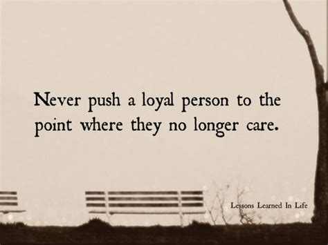 Loyalty is loyalty is loyalty, plain and simple. Lessons Learned in LifeNever push a loyal person - Lessons Learned in Life