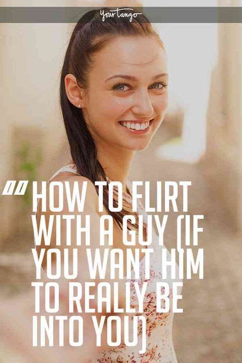 While Many Women Know How To Flirt With A Guy They Dont Necessarily