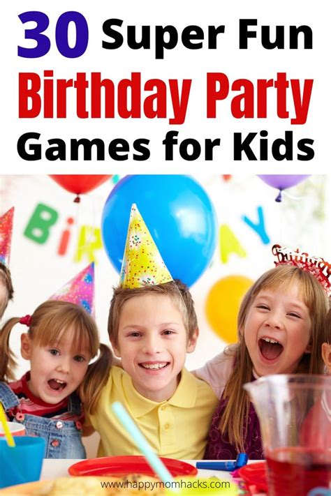 30 Fun Birthday Party Games For Kids Happy Mom Hacks