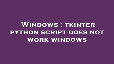 Windows Tkinter Python Script Does Not Work Windows YouTube