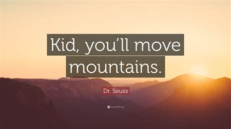 Dr Seuss Quote Kid Youll Move Mountains