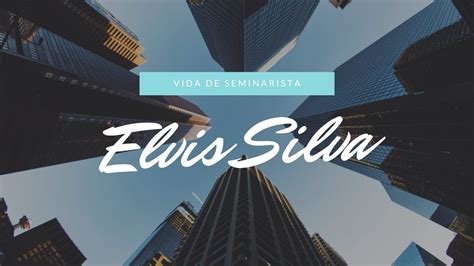 Vida De Seminarista Elvis Silva Youtube