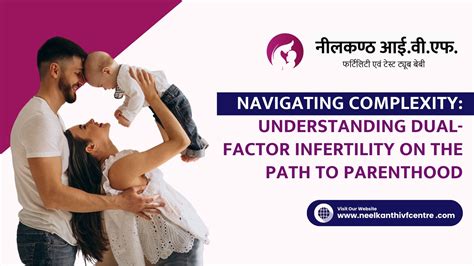 Understanding Dual-Factor Infertility On The Path To Parenthood