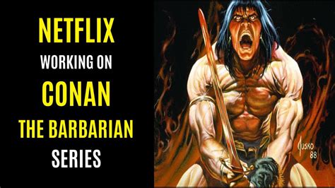 Conan The Barbarian Netflix Series In The Works Woke Or Masculine