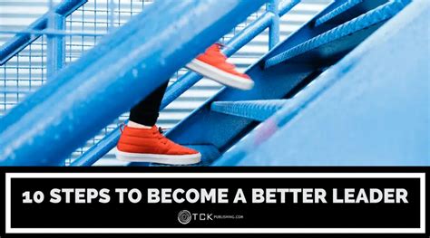 10 Steps To Become A Better Leader Tck Publishing