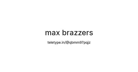 Max Brazzers — Teletype