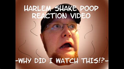 Harlem Shake Poop Reaction Why Did I Watch This Youtube