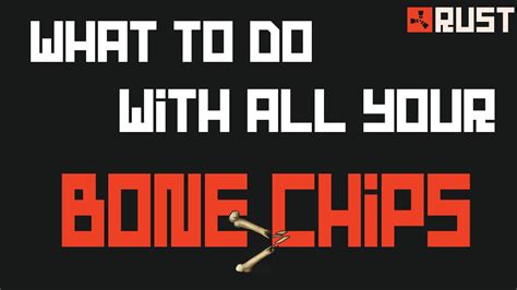 Rust What To Do W Xtra Bone Chips Youtube