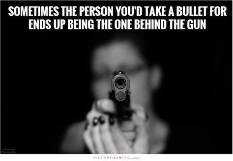 These are quotes to write on the first page. Sometimes, the person you'd take a bullet for ends up being the... | Picture Quotes