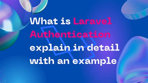 What Is Laravel Authorization Explain In Detail With An Example