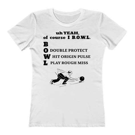 Uh Yeah Of Course I Bowl Double Protect Hit Origin Pulse Play Rough Miss T Shirt Kitomega
