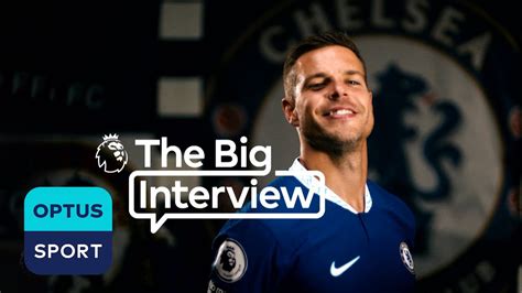 The Big Interview Cesar Azpilicueta Youtube