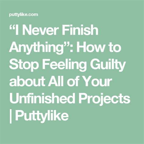 “i Never Finish Anything” How To Stop Feeling Guilty About All Of Your