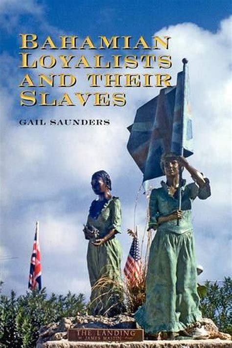 Bahamian Loyalists And Their Slaves By Gail Saunders English